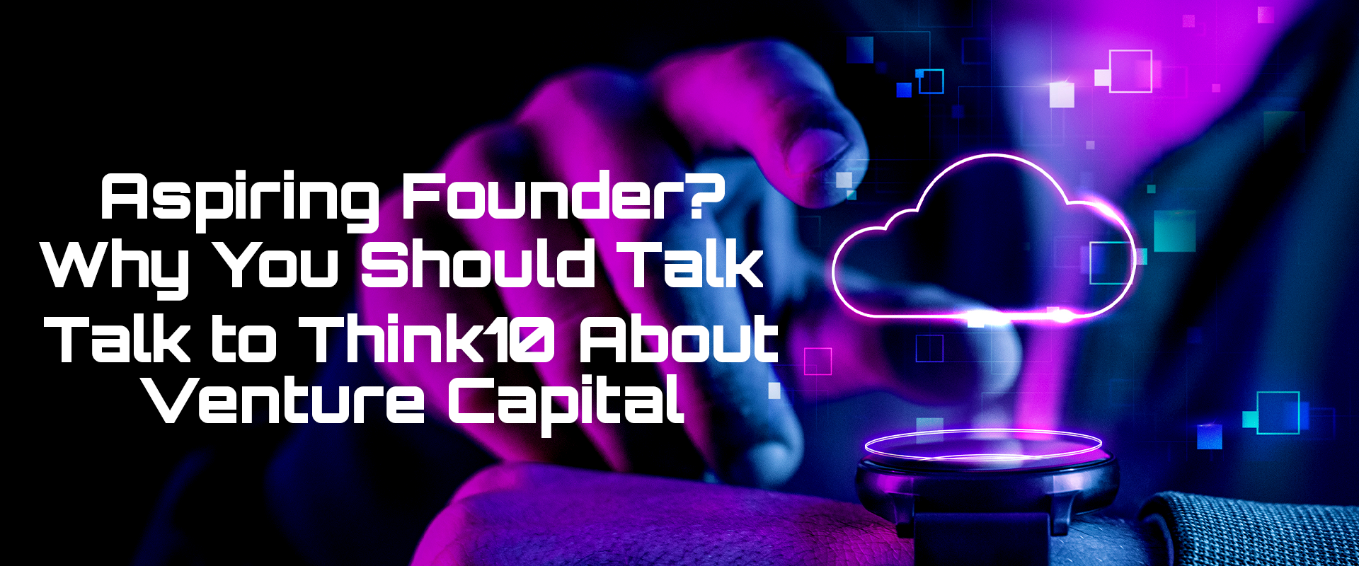 Read more about the article Aspiring Founder? Why You Should Talk to Think10 About Venture Capital