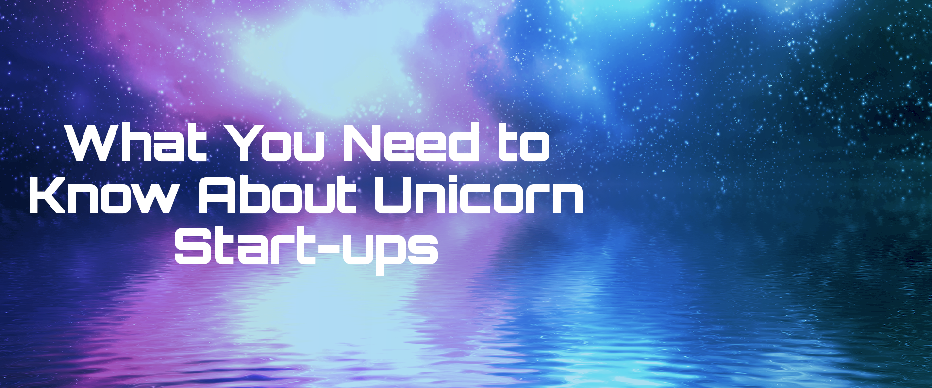 Read more about the article What You Need to Know About Unicorn Start-ups