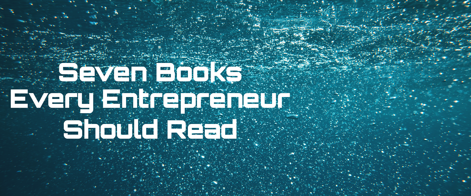Read more about the article Seven Books Every Entrepreneur Should Read