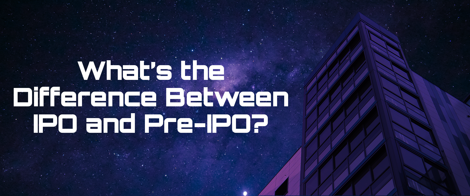 Read more about the article What’s the Difference Between IPO and Pre-IPO?