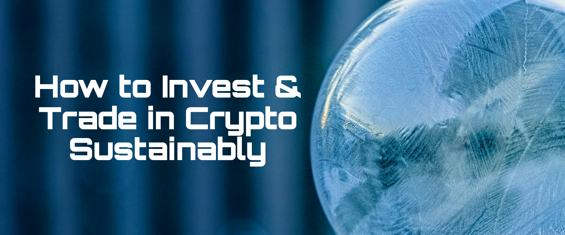 Read more about the article How to Invest & Trade in Crypto Sustainably