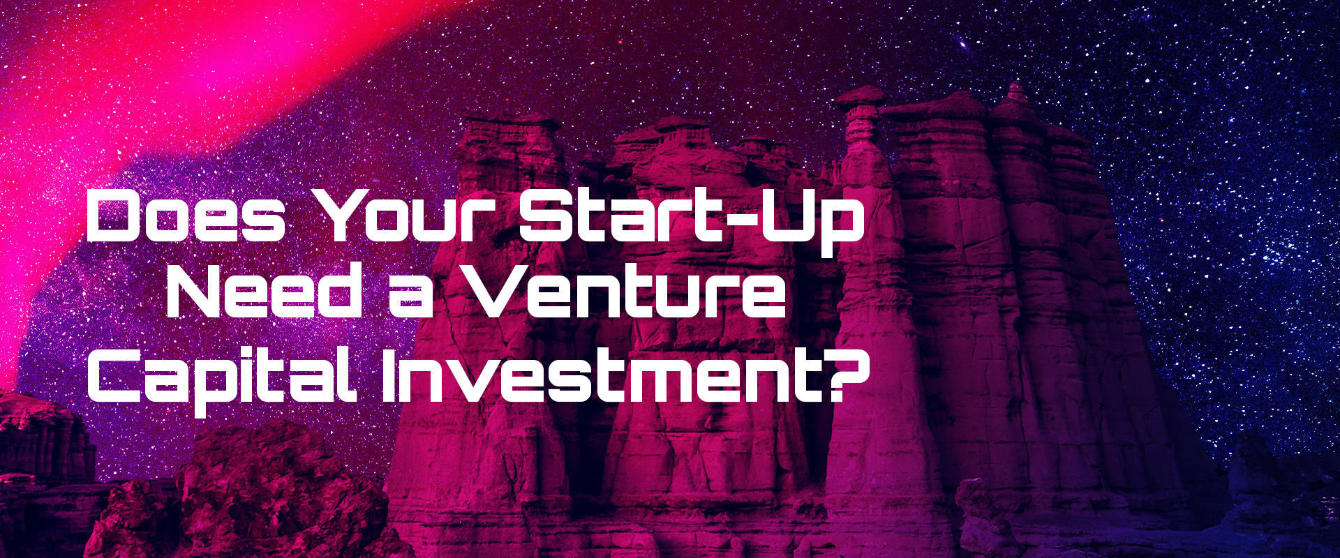 Read more about the article Does Your Start-Up Need a Venture Capital Investment?