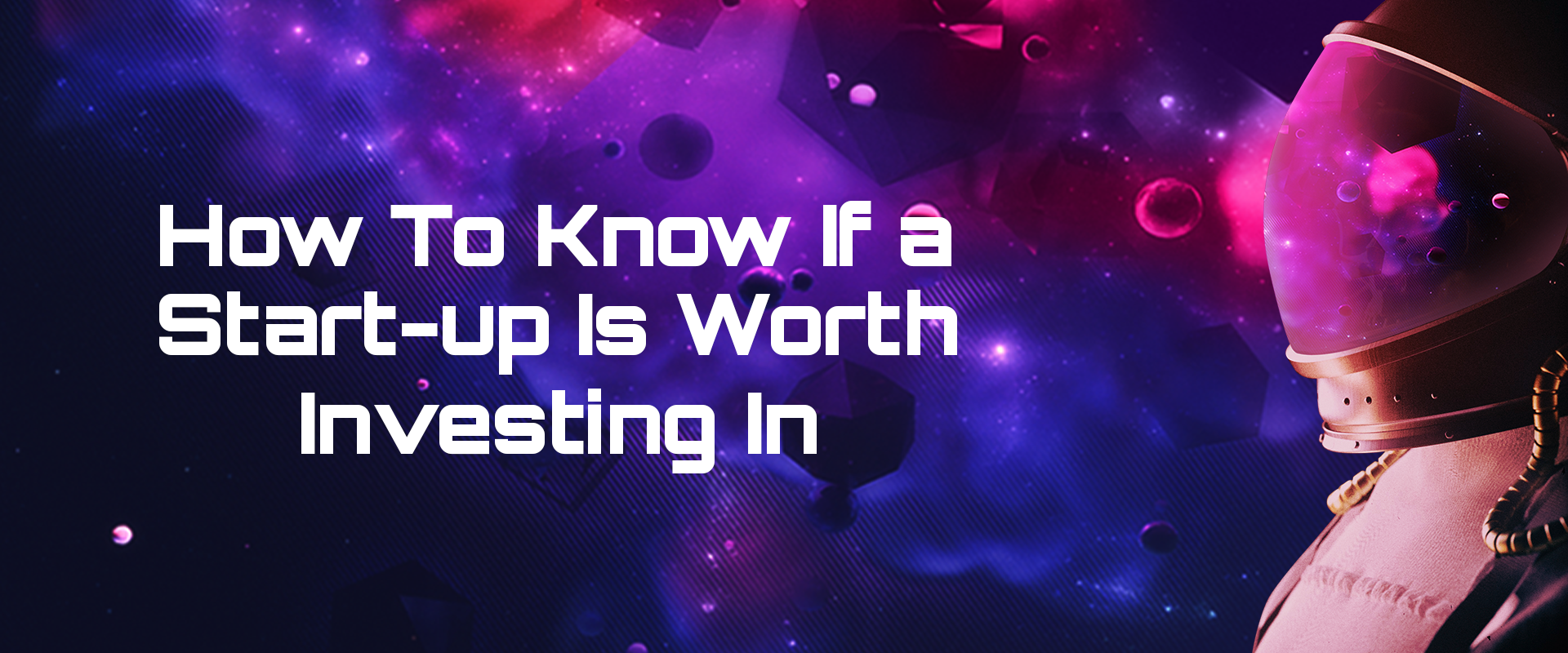 Read more about the article How To Know If a Start-up Is Worth Investing In