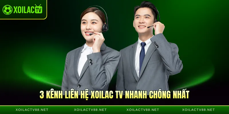 3 kênh liên hệ Xoilac TV nhanh chóng nhất