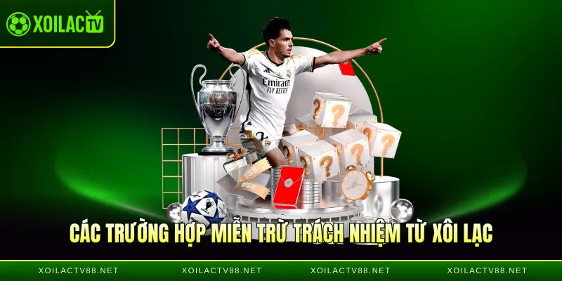 Các trường hợp miễn trừ trách nhiệm từ Xôi lạc