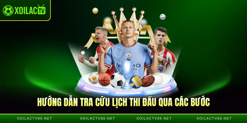 Hướng dẫn tra cứu lịch thi đấu qua các bước