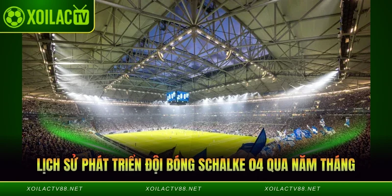 Lịch sử phát triển đội bóng Schalke 04 qua năm tháng