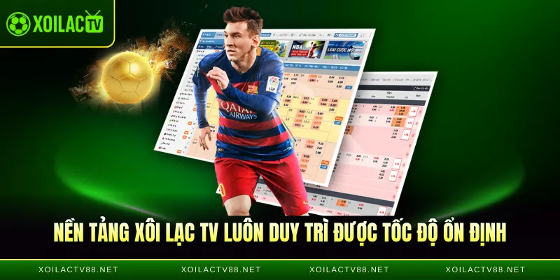 Nền tảng Xôi lạc TV luôn duy trì được tốc độ ổn định