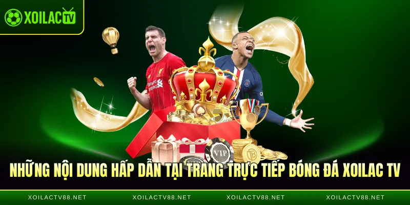 Những nội dung hấp dẫn tại trang trực tiếp bóng đá Xoilac TV